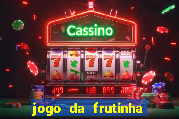 jogo da frutinha para ganhar dinheiro